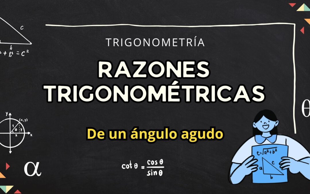 RAZONES TRIGONOMÉTRICAS DE UN ÁNGULO AGUDO